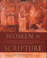 Women in Scripture: A Dictionary of Named and Unnamed Women in the Hebrew Bible, the Apocryphal/Deuterocanonical Books, and the New Testam