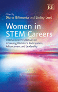 Women in STEM Careers: International Perspectives on Increasing Workforce Participation, Advancement and Leadership - Bilimoria, Diana (Editor), and Lord, Linley (Editor)