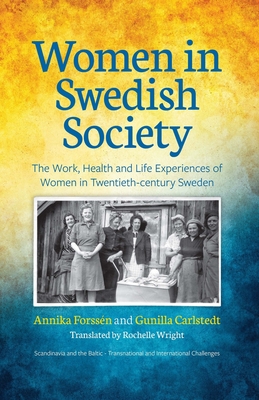 Women in Swedish Society: The Work, Health and Life Experiences of Women in Twentieth-century Sweden - Forss n, Annika, and Carlstedt, Gunilla, and Wright, Rochelle (Translated by)