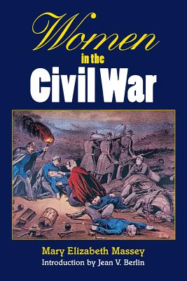 Women in the Civil War - Massey, Mary Elizabeth, and Berlin, Jean V (Introduction by)