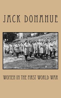 Women in the First World War - Donahue, Jack