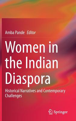 Women in the Indian Diaspora: Historical Narratives and Contemporary Challenges - Pande, Amba (Editor)