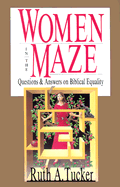 Women in the Maze: Questions and Answers on Biblical Equality