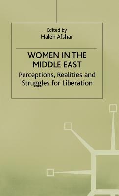 Women in the Middle East: Perceptions, Realities and Struggles for Liberation - Afshar, Haleh (Editor)