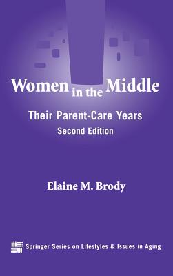 Women in the Middle: Their Parent-Care Years - Brody, Elaine M, Hon., MSW, Dsc