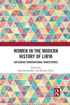 Women in the Modern History of Libya: Exploring Transnational Trajectories - Spadaro, Barbara (Editor), and Yeaw, Katrina (Editor)