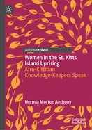 Women in the St. Kitts Island Uprising: Afro-Kittitian Knowledge-Keepers Speak