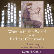 Women in the World of the Earliest Christians: Illuminating Ancient Ways of Life