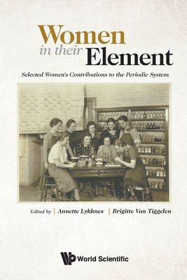 Women in Their Element: Selected Women's Contributions to the Periodic System - Lykknes, Annette (Editor), and Van Tiggelen, Brigitte (Editor)