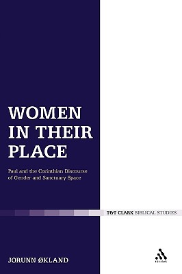 Women in Their Place: Paul and the Corinthian Discourse of Gender and Sanctuary Space - Kland, Jorunn, and Keith, Chris (Editor)