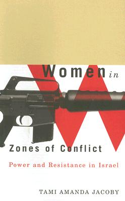 Women in Zones of Conflict: Power and Resistance in Israel - Jacoby, Tami Amanda