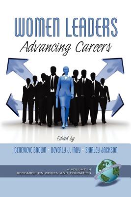 Women Leaders: Advancing Careers - Brown, Genevieve, Dr. (Editor), and Irby, Beverly J, Dr. (Editor), and Jackson, Shirley (Editor)