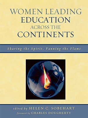 Women Leading Education across the Continents: Sharing the Spirit, Fanning the Flame - Sobehart, Helen C (Editor), and Dougherty, Charles (Foreword by), and Athnasoula-Reppa, Anastasia (Contributions by)