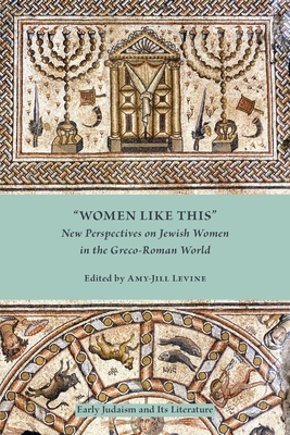 Women Like This: New Perspectives on Jewish Women in the Greco-Roman World - Levine, Amy-Jill (Editor)