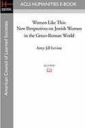 Women Like This: New Perspectives on Jewish Women in the Greco-Roman World
