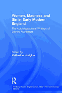 Women, Madness and Sin in Early Modern England: The Autobiographical Writings of Dionys Fitzherbert