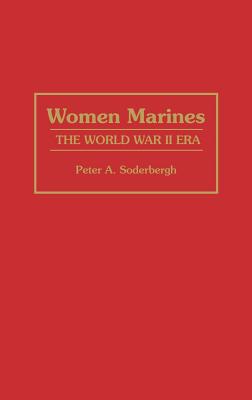 Women Marines: The World War II Era - Soderbergh, Peter A