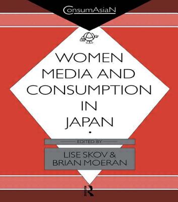 Women, Media & Consumption in Japan - Moeran, Brian, and Skov, Lise