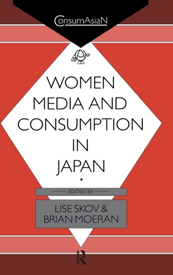Women, Media & Consumption in Japan - Moeran, Brian, Professor, and Skov, Lise