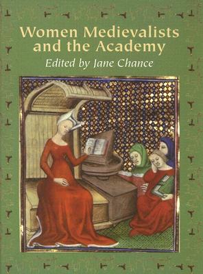 Women Medievalists and the Academy - Chance, Jane (Editor)