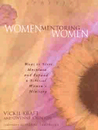 Women Mentoring Women: Ways to Start, Maintain, and Expand a Biblical Women's Ministry