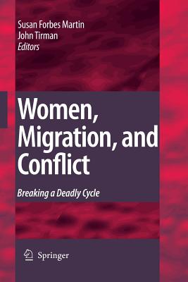 Women, Migration, and Conflict: Breaking a Deadly Cycle - Forbes Martin, Susan (Editor), and Tirman, John, Professor (Editor)