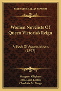 Women Novelists Of Queen Victoria's Reign: A Book Of Appreciations (1897)