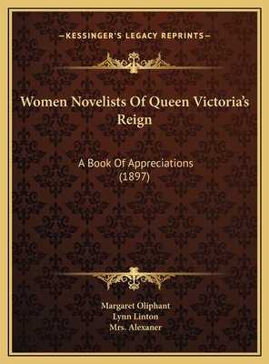 Women Novelists of Queen Victoria's Reign: A Book of Appreciations (1897) - Oliphant, Margaret Wilson, and Linton, Mrs Lynn, and Yonge, Charlotte M