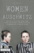 Women Of Auschwitz Memories of Surviving Jewish Women Inside the Auschwitz Concentration Camp Struggling with Racism and Sexism