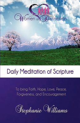 Women of Distinction Daily Mediation of Scripture: To Bring Faith, Hope, Peace, Love, Forgiveness, and Encouragement. - Williams, Stephanie