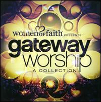 Women of Faith Presents: Gateway Worship - A Collection - Gateway Worship