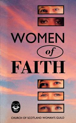 Women of Faith - Church of Scotland Woman's Guild, and Sherrard, Mary S (Editor)