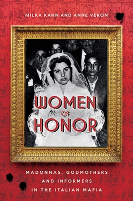 Women of Honour: Madonnas, Godmothers and Informers in Italy's Mafias - Kahn, Milka, and Veron, Anne, and Ferguson, James (Translated by)