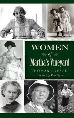 Women of Martha's Vineyard - Dresser, Thomas, and Dresser, Tom, and Styron, Rose (Foreword by)