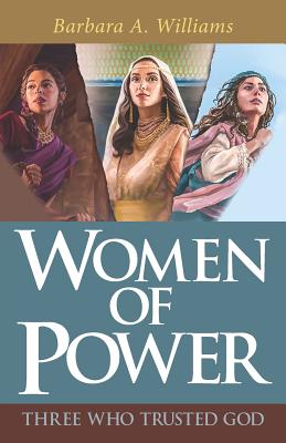 Women of Power: Three Who Trusted God - Williams, Barbara a