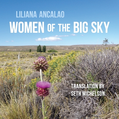 Women of the Big Sky - Ancalao, Liliana, and Seth, Michelson (Translated by)