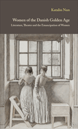 Women of the Danish Golden Age: Literature, Theater and the Emancipation of Women