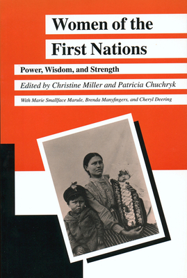 Women of the First Nations: Power, Wisdom, and Strength - Miller, Christine (Editor), and Chuchryk, Patricia (Editor)