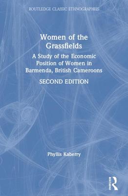 Women of the Grassfields: A Study of the Economic Position of Women in Barmenda, British Cameroons - Kaberry, Phyllis