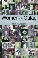 Women of the Gulag: Portraits of Five Remarkable Lives