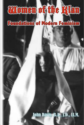 Women of the Klan: Foundations of Modern Feminism - Davis Ba Jd LLM, John