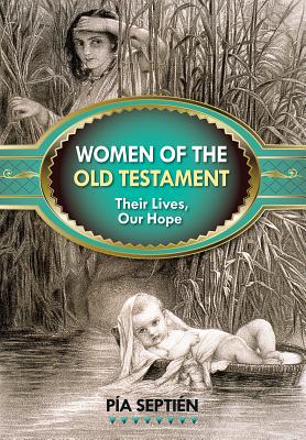 Women of the Old Testament: Their Lives, Our Hope - Septin, Pa