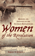 Women of the Revolution: Bravery and Sacrifice on the Southern Battlefields