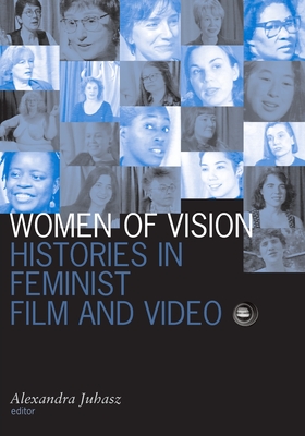 Women of Vision: Histories in Feminist Film and Video - Juhasz, Alexandra