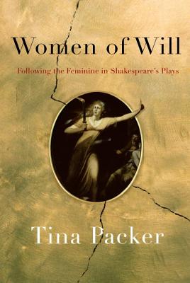 Women of Will: Following the Feminine in Shakespeare's Plays - Packer, Tina