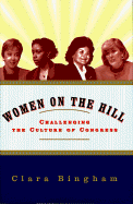 Women on the Hill:: Challenging the Culture of Congress - Bingham, Clara