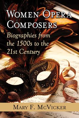 Women Opera Composers: Biographies from the 1500s to the 21st Century - McVicker, Mary F