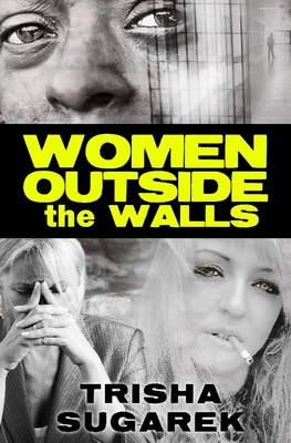 WOMEN OUTSIDE the WALLS - Sugarek, Trisha