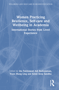 Women Practicing Resilience, Self-care and Wellbeing in Academia: International Stories from Lived Experience