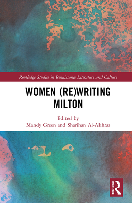 Women (Re)Writing Milton - Green, Mandy (Editor), and Al-Akhras, Sharihan (Editor)
